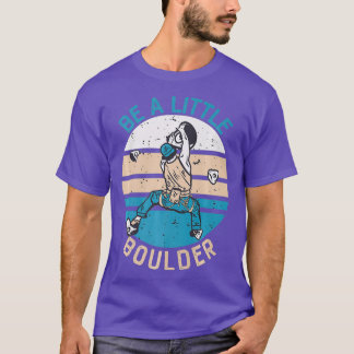 Be A Little Boulder Retro Climbing Bouldering T-Shirt