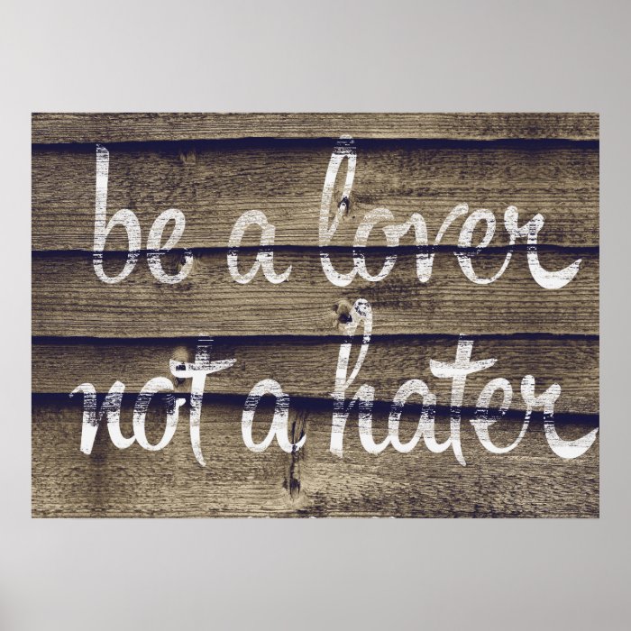 Be a Lover Not a Hater Print