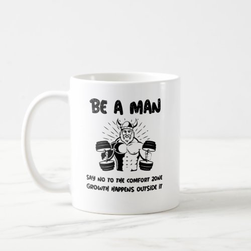 Be a man say no to the comfort zone mug