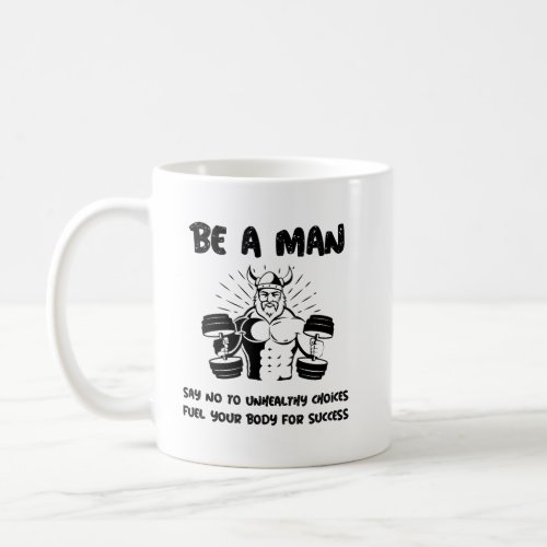 Be a man say no to unhealthy choices mug
