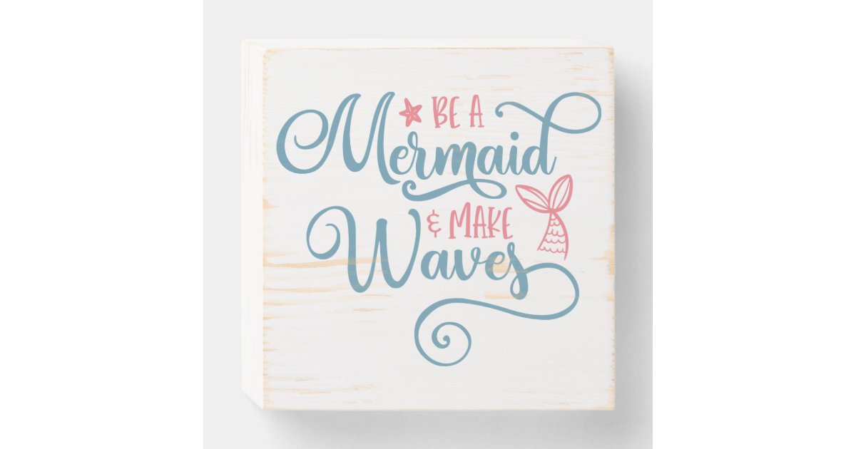 Be A Mermaid Make Waves Cute Script Wooden Box Sign Zazzle Com