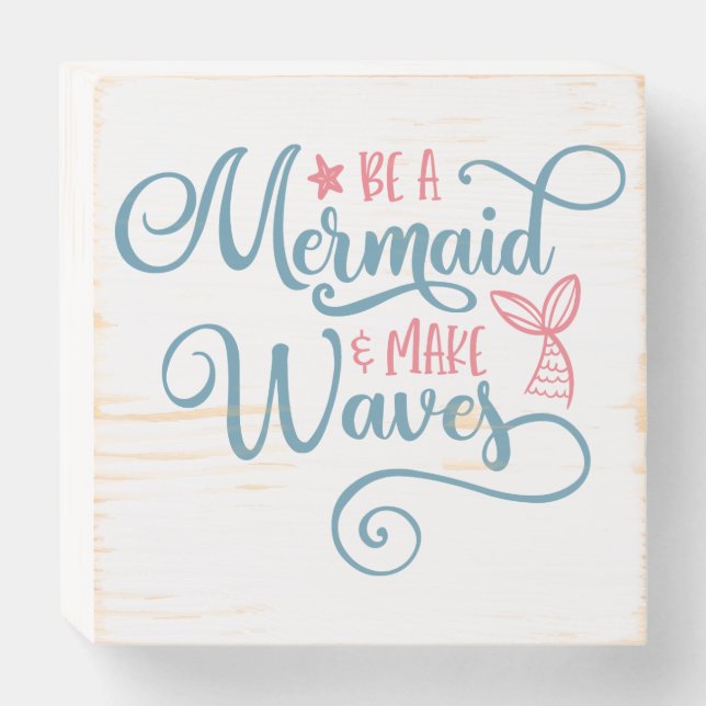 Be a Mermaid & Make Waves Cute Script Wooden Box Sign (Front Horizontal)