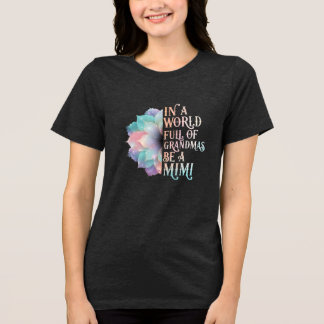 Be a Mimi in a World of Grandmas Tri-Blend Shirt