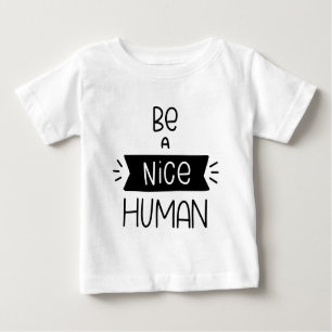 Be A Nice Human Baby T-Shirt