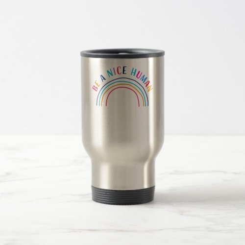 Be A Nice Human Be Kind Inspirational Positivity Travel Mug