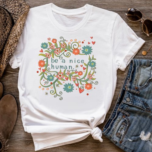 Be a Nice Human Fun Floral Inspirivity T_Shirt
