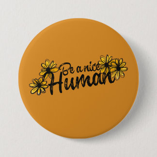 Be a Nice human fun humanity be kind art Button