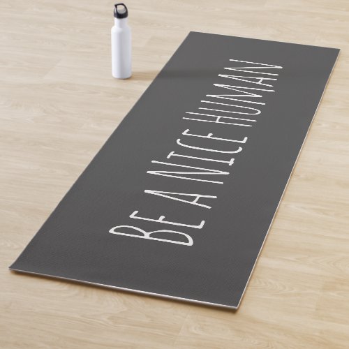 Be a Nice Human Inspirational Quote Charcoal Gray Yoga Mat