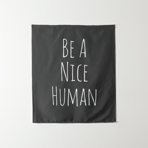 Be A Nice Human  Inspirational Words Black White Tapestry