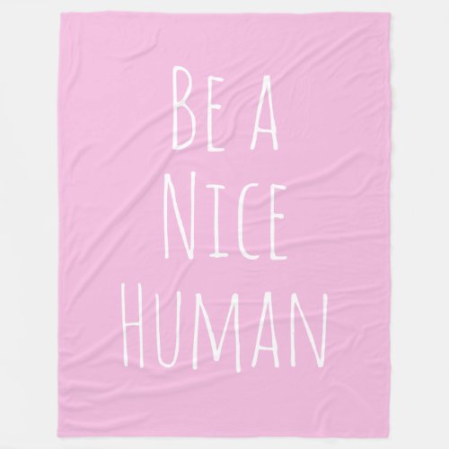 Be a Nice Human Kindness Saying Cute Pink Fleece Blanket