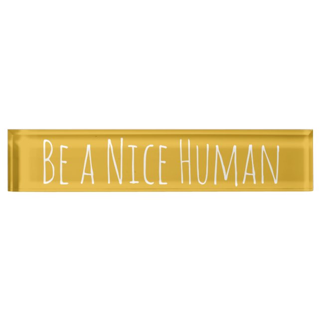 Be a Nice Human | Kindness Sayings Desk Name Plate (Front)