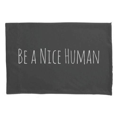 Be a Nice Human  Kindness Sayings in Black Pillow Case