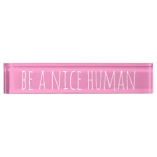 Be a Nice Human Kindness Sayings in Pink Desk Name Plate