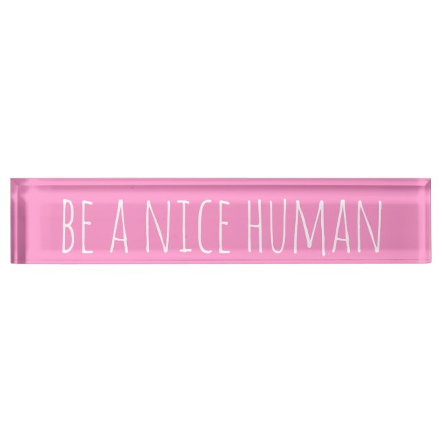 Be a Nice Human | Kindness Sayings in Pink Desk Name Plate (Front)