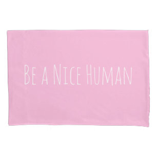 Be a Nice Human Kindness Sayings in Pink Pillow Case