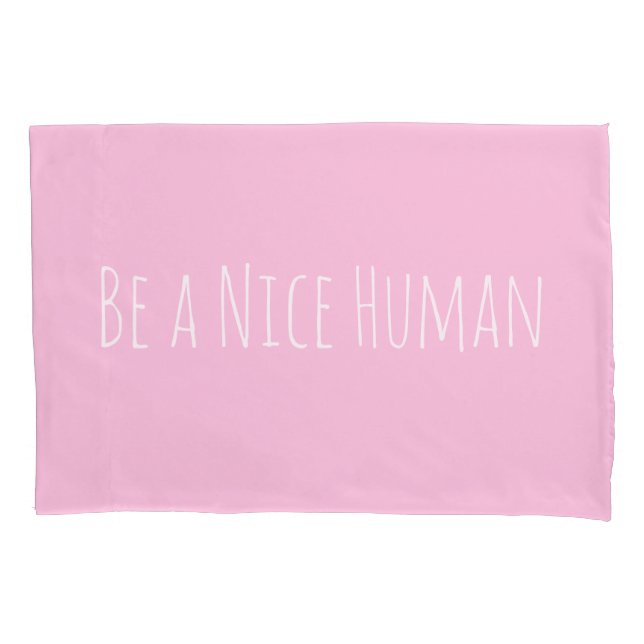 Be a Nice Human | Kindness Sayings in Pink Pillow Case (Front)