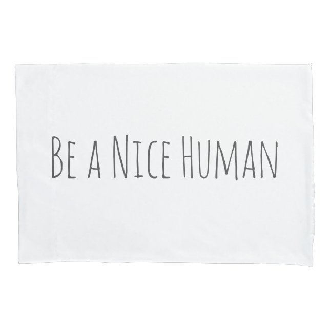 Be a Nice Human | Kindness Sayings in White Pillow Case (Front)