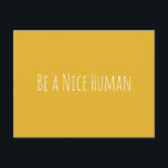 Be a Nice Human Kindness Sayings Minimalist Postcard<br><div class="desc">A simple,  modern minimal typography kindness design with the phrase - Be a Nice Human - in cute handwriting on a sunny yellow background. Note - background color can easily be changed when you click customize. Contact me with any questions or requests.</div>