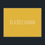 Be a Nice Human Kindness Sayings Minimalist Postcard<br><div class="desc">A simple,  modern minimal typography kindness design with the phrase - Be a Nice Human - in cute handwriting on a sunny yellow background. Note - background color can easily be changed when you click customize. Contact me with any questions or requests.</div>