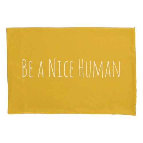 Be a Nice Human  Kindness Sayings Pillow Case