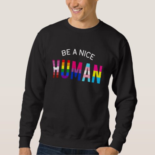 Be A Nice Human Lgbt Flag Gay Pride Rainbow Lesbia Sweatshirt