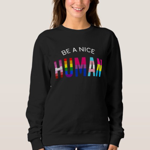 Be A Nice Human Lgbt Flag Gay Pride Rainbow Lesbia Sweatshirt