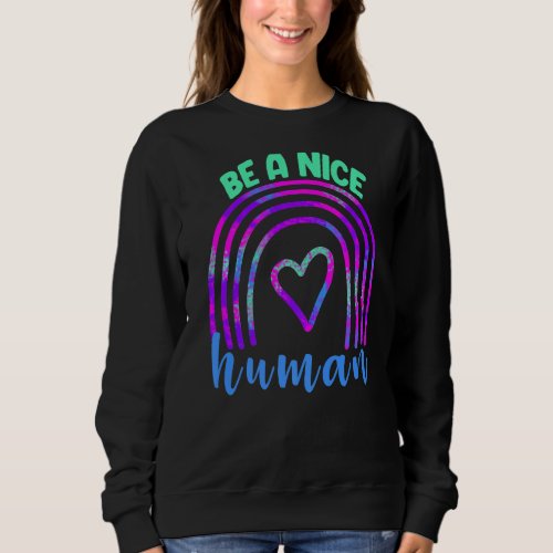 Be A Nice Human Love Rainbow Women Love Rainbow Sweatshirt