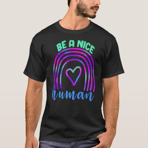 Be A Nice Human Love Rainbow Women Love Rainbow T_Shirt