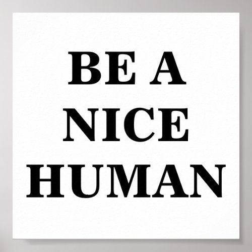 Be a Nice Human Poster
