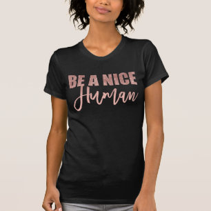 Be a Nice Human Quote Pink Rose Gold Glitter T-Shirt