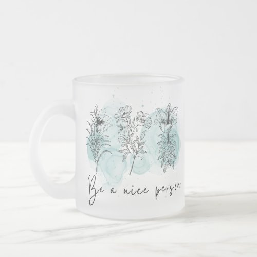 Be a nice Person Frosted Glass Coffee Mug