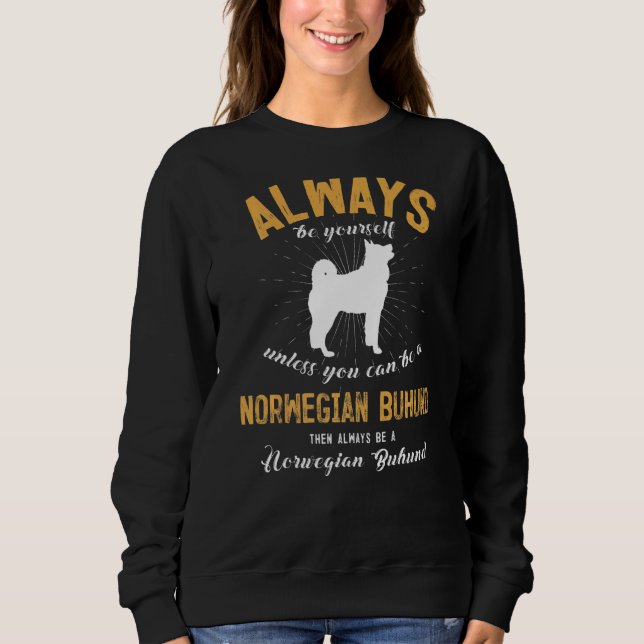 Be A Norwegian Buhund Sweatshirt (Front)