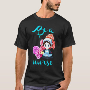 Be A Nurse Cute Nursing Florence Nightingale T-Shirt