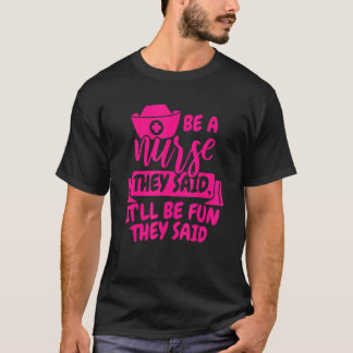 Be A Nurse They Said Itll Be Fun They Said 1 T-Shirt