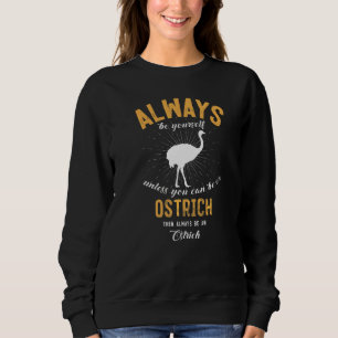 Be A Ostrich Sweatshirt