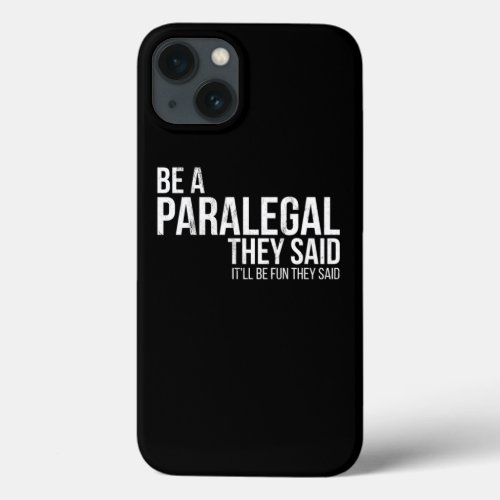 Be A Paralegal Will Be Fun They Said Law Gifts Tee iPhone 13 Case