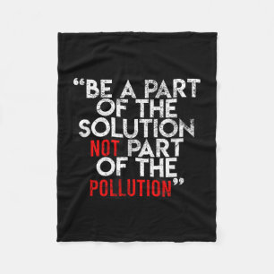 Be A Part Of The Solution Environmental Sayings Qu Fleece Blanket