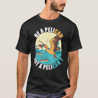 Be A Pelican Bird Island Boat Fish Catch Tropical  T-Shirt