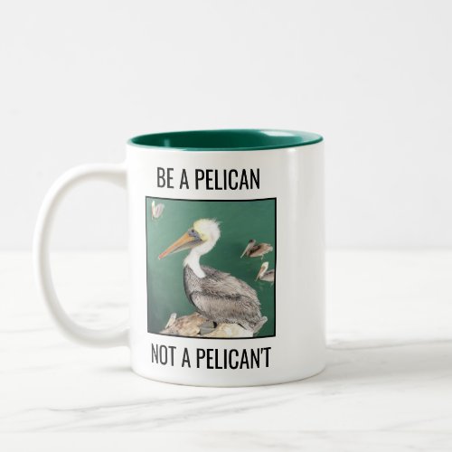 Be a Pelican Not a Pelicant Two_Tone Coffee Mug