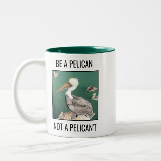 Be a Pelican, Not a Pelican't Two-Tone Coffee Mug (Left)