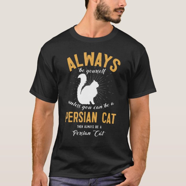 Be A Persian Cat T-Shirt (Front)