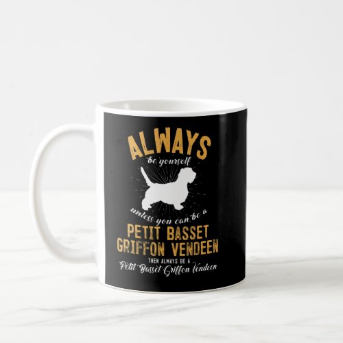 Be A Petit Basset Griffon Vendeen    Coffee Mug