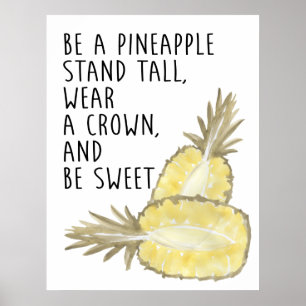 Be a Pineapple Be Tall Wear a Crown and Be Sweet Poster