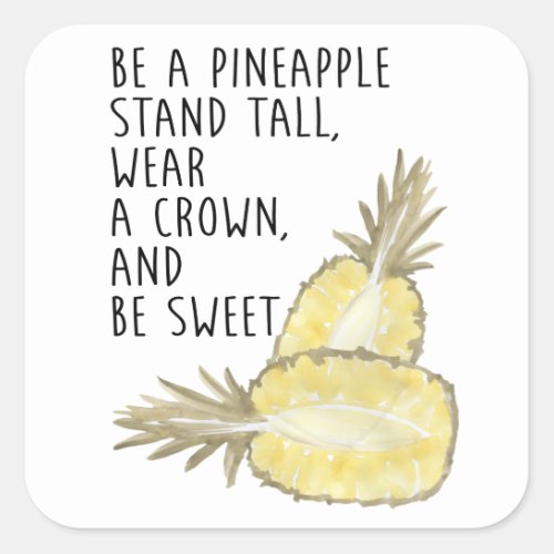 Be a Pineapple Be Tall Wear a Crown and Be Sweet Square Sticker