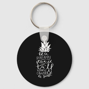 Be A Pineapple_ Funny Adult Novelty Quote Graphic  Keychain