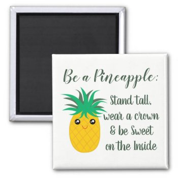 Be A Pineapple Inspirational Motivational Quote Magnet by littleteapotdesigns at Zazzle