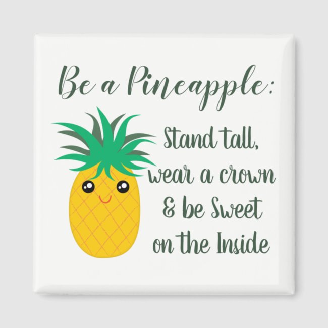 Be A Pineapple Inspirational Motivational Quote Magnet