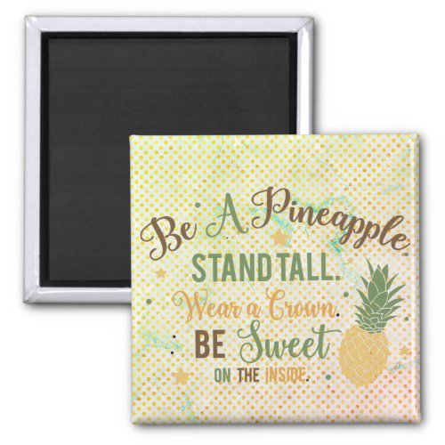 Be a Pineapple Inspirational Quote Magnet