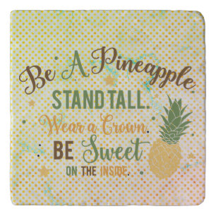 Be A Pineapple Inspirational Quote Trivet