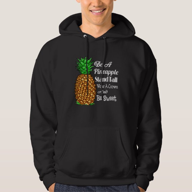 Be a Pineapple Stand Tall Wear a Crown and Be Swee Hoodie (Front)